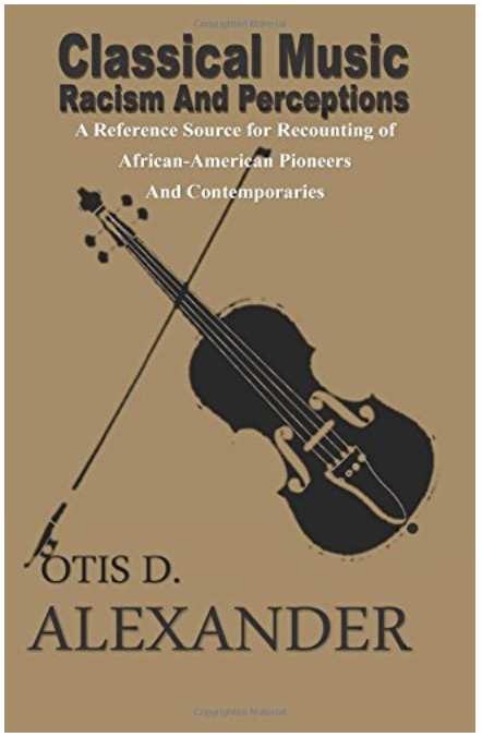 Classical Music, Racism And Perceptions: A Reference Source for Recounting of African-American Pioneers and Contemporaries