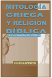 Mitologia Griega Y Religion Biblica: Una Aproximacion Critica