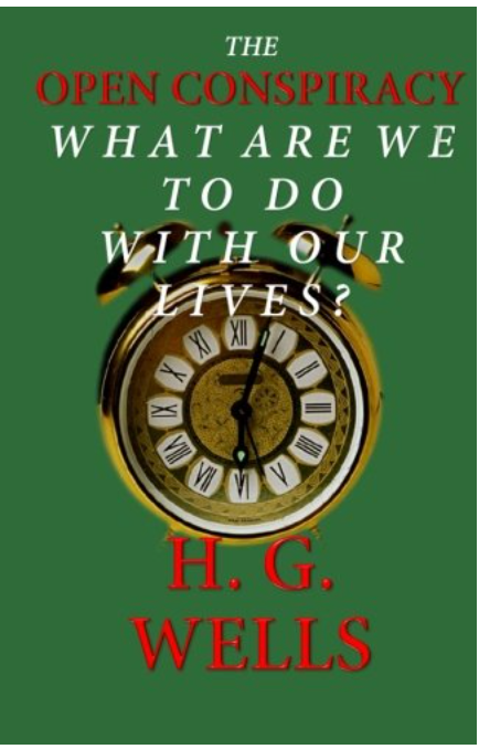 The Open Conspiracy: What Are We To Do With Our Lives?