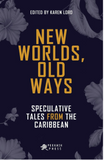 New Worlds, Old Ways: Speculative Tales from the Caribbean
