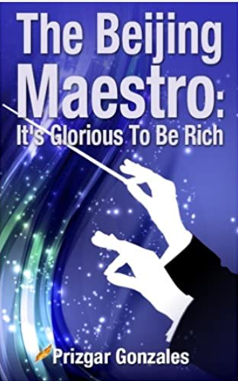 The BEIJING MAESTRO: It's Glorious To Be Rich