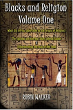 Blacks and Religion Volume One: What did Africa contribute to the Origin of Religion? The Equinox and the Real Story behind Easter & Understanding the Book of the Dead