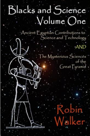 Blacks and Science Volume One: Ancient Egyptian Contributions to Science and Technology AND The Mysterious Sciences of the Great Pyramid (Volume 1)