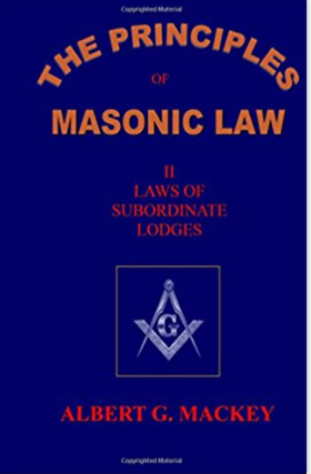 The Principles of Masonic Law Book II: Law of Subordinate Lodges