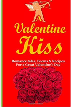 A Valentine Kiss: Romance Tales, Poems & Receipes
