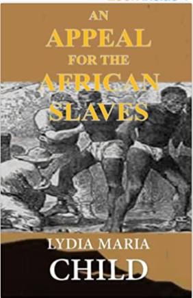 An Appeal For The African Slaves: Or An Appeal In Favor of That Class of Americans Called Africans