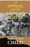 An Appeal For The African Slaves: Or An Appeal In Favor of That Class of Americans Called Africans