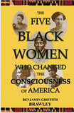 The Five Black Women Who Changed the Consciousness of America
