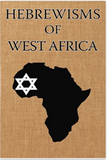 Hebrewisms of West Africa: From Nile to Niger With The Jews